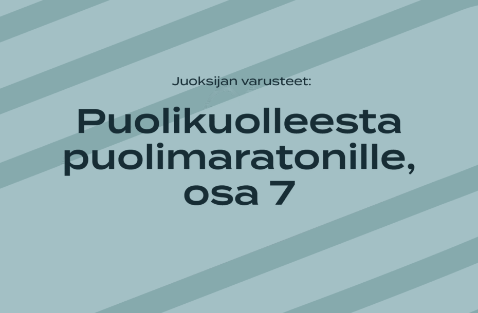 Juoksijan varusteet – Puolikuolleesta puolimaratonille, osa 7